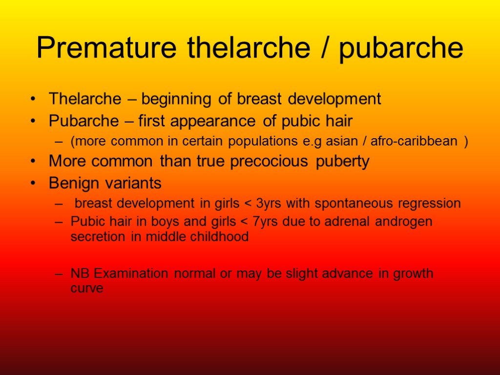 Premature thelarche / pubarche Thelarche – beginning of breast development Pubarche – first appearance